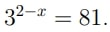 Найдите корень уравнения 3^(2-x)=81