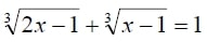 Решить уравнение 3√(2x-1)+3√(x-1)=1