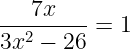 Решение №2466 Решите уравнение 7х/(3х^2-26) = 1.