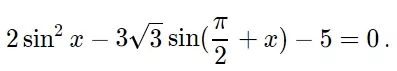 2sinx^2-3√3sin(pi/2+x)-5=0 Решите уравнение 2sinx^2-3√3sin(pi/2+x)-5=0