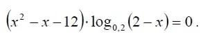 (x^2-x-12)*(log0,2(2-x)=0 Решите уравнение (x^2-x-12)*(log0,2(2-x)=0